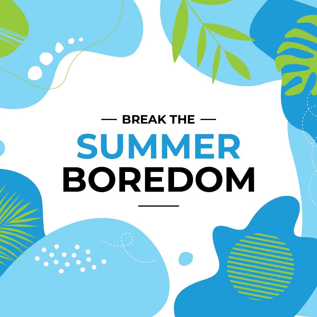 A Guide to Break the Summer Boredom